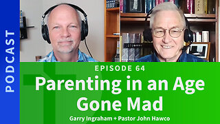 64: Parenting In An Age Gone Mad | John Hawco & Garry Ingraham