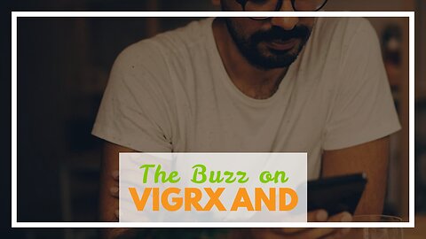 The Buzz on "VigRX vs VigRX Plus: Which One is Right for You?"