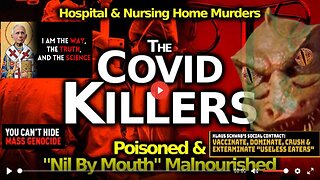 iHospital/ Nursing Home Murders Via Poisoning, Ventilators & "Nil By Mouth" Starvation/ Dehydration