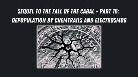 Sequel to the Fall of the Cabal - Part 16: Depopulation by Chemtrails and Electro-Smog
