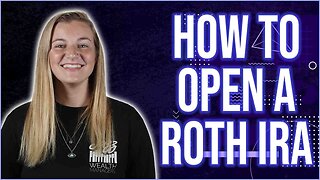 EXACTLY How To Open A Roth IRA: Your Step-by-Step Guide!