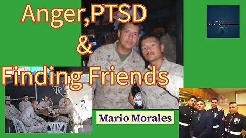 ANGER, PTSD & FINDING A FRIEND-MARIO MORALES