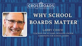 Crossroads: Why School Boards Matter with Larry Chico