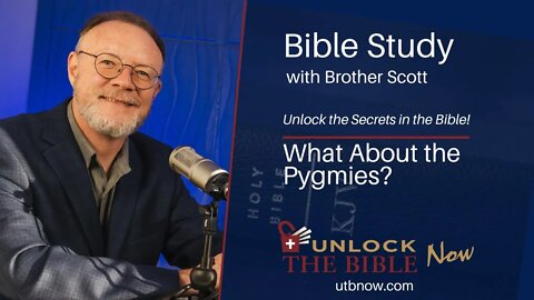 Unlock the Bible Now! - What About the Pygmies?