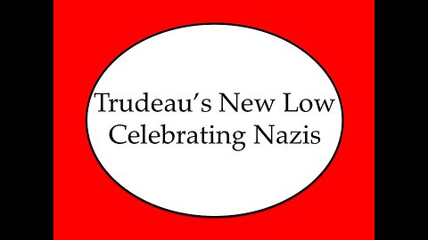Trudeau's New Low: Celebrating Nazis