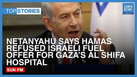 Netanyahu Says Hamas Refused Israeli Fuel Offer For Gaza’s Al Shifa Hospital