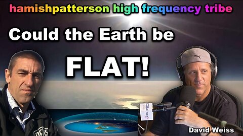 [hamishpatterson high frequency tribe] flat earth with David Weiss [Apr 2, 2021]