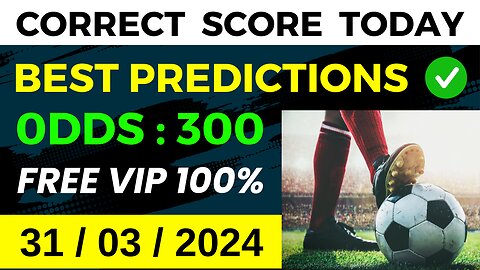 CORRECT SCORE PREDICTIONS TODAY (31/03/2024) FOOTBALL PREDICTIONS
