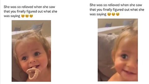 Baby is so relieved when Mum figures out what she was Saying