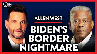 Exposing Why Biden's Border Crisis Is Far Worse than You Know | Allen West | POLITICS | Rubin Report