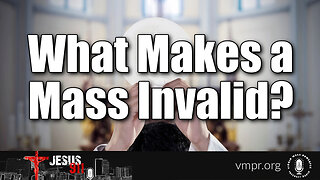 14 Mar 23, Jesus 911: What Makes a Mass Invalid?