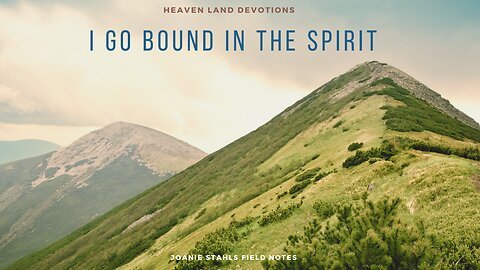 Heaven Land Devotions - Now I Go Bound In The Spirit