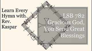 782 Gracious God, You Send Great Blessings ( Lutheran Service Book )