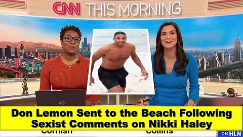 Don Lemon Sent to the Beach after Sexist Comments on Nikki Haley and the Prettiest Politician is...
