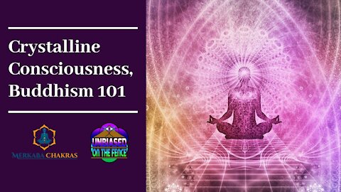 Crystalline Consciousness, Buddhism 101