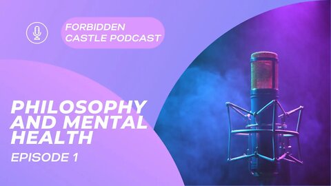 Forbidden Castle Podcast EP. 1 - Philosophy and Mental Health