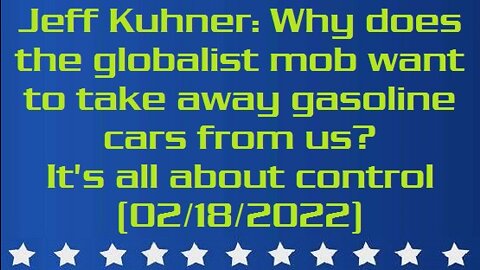 Jeff Kuhner: Why does the globalist mob want to take away gasoline cars from us? It's all about control (02/18/2022)