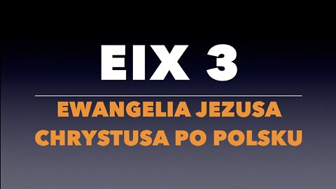 EIX 3: Ewangelia Jezusa Chrystusa Po Polsku (Gospel in Polish)