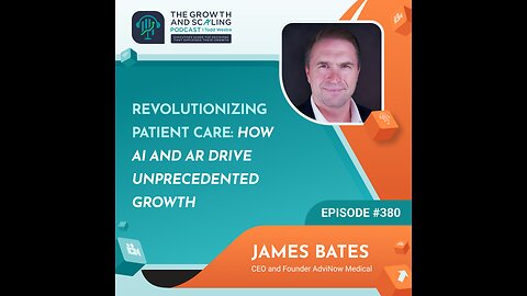 Ep#380 James Bates: Revolutionizing Patient Care: How AI and AR Drive Unprecedented Growth