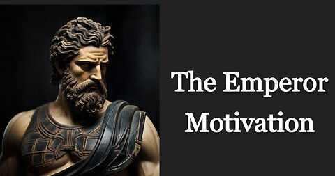 How to motivate an Emperor! The Stoic Way