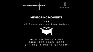 E231: 🎓Mentoring Moments #38 | How to Make Your Business 200% More Efficient Using ChatGP