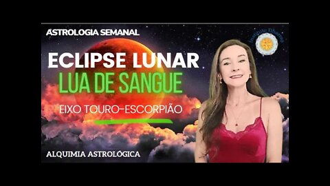 Horóscopo do dia 13 a 19/05 - Eclipse Lunar 16/05 Lua de Sangue - Júpiter em Áries.