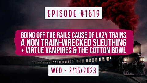 Owen Benjamin | #1619 Going Off The Rails Cause Of Lazy Trains, A Non Train-Wrecked Sleuthing