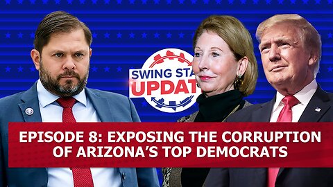 Episode 8: Exposing the Corruption of Arizona's Top Democrats