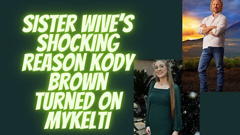 Sister Wives shocking reason Kody Brown turned on daughter Mykelti.