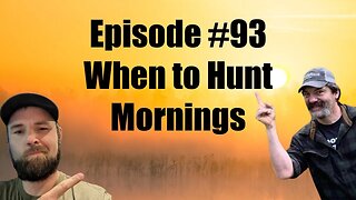 Episode #93 - When To Hunt Mornings and When Not To
