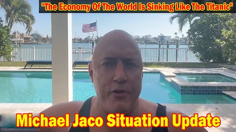 Michael Jaco Situation Update 2/25/24: "The Economy Of The World Is Sinking Like The Titanic"