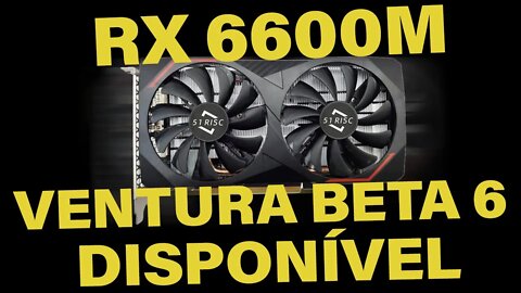 🔥 MacOS VENTURA BETA 6 DISPONÍVEL ✅ TESTE E REVIEW COM A RX 6600M 51 RISC 👊