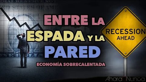 LA RECESIÓN ESTÁ AQUÍ | LA FED ENTRE LA ESPADA Y LA PARED | ECONOMÍA SOBRECALENTADA