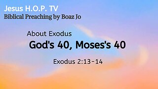 "God's 40, Moses's 40" - Boaz Jo