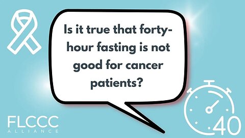 Is it true that forty-hour fasting is not good for cancer patients?