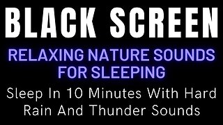 Sleep In 10 Minutes With Hard Rain And Thunder Sounds || Relaxing Nature Sounds For Sleeping