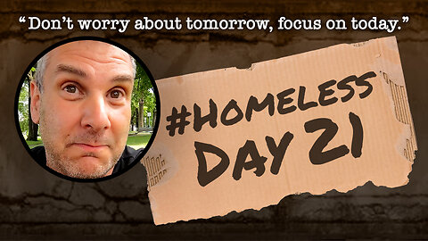#Homeless Day 21: “Don’t worry about tomorrow, focus on today.”