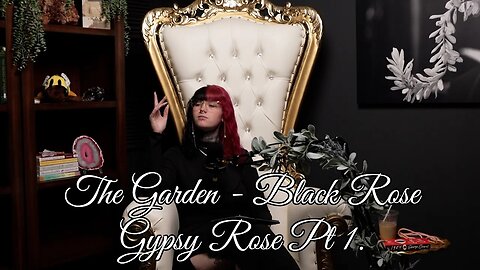 The Garden - Black Rose - Gypsy Rose Pt 1.