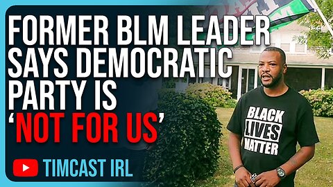 Former BLM Leader Says Democratic Party Is NOT FOR US, Dems Are Doomed