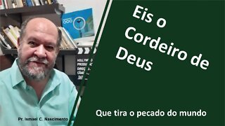 Eis o Cordeiro de Deus que tira o pecado do mundo