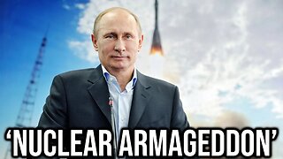 Russia Might Start 'Nuclear Armageddon'...