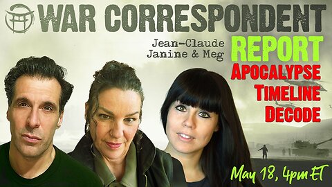 WAR CORRESPONDENT: MAY 18, SITREP WITH JEAN-CLAUDE, JANINE & MEG