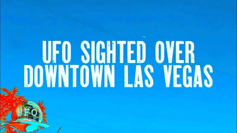 Tic Tac UFO Sighted Over Downtown Las Vegas