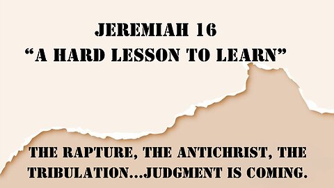 Jeremiah 16 “A Hard Lesson to Learn” 1/17/2024