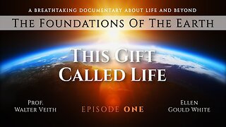 Walter Veith THE FOUNDATIONS OF THE EARTH 1 This Gift Called Life