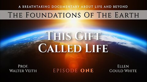 Walter Veith THE FOUNDATIONS OF THE EARTH 1 This Gift Called Life