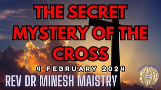 THE SECRET MYSTERY OF THE CROSS (Sermon: 4 February 2024) - Rev Dr Minesh Maistry