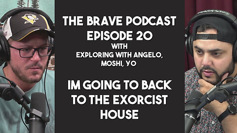 The Brave Podcast - Angelo is going back to the EXORCIST HOUSE! | ep 20
