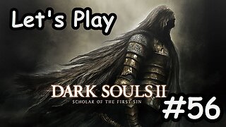 [Blind] Let's Play Dark Souls 2 - Part 56