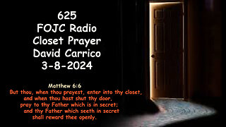 625 - FOJC Radio - Closet Prayer - David Carrico 3-8-2024